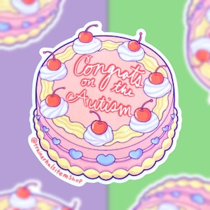 May include: A sticker featuring a pink cake with white frosting, cherries, and the words "Congrats on the Autism." The cake has a yellow and pink border with blue heart accents. The sticker has a white border and a purple, green, and white background.