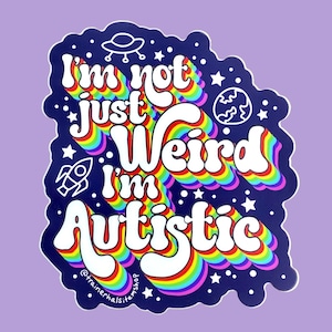 Autism Pride Sticker | Neurodiversity Awareness & Acceptance | I’m Not Just Weird, I’m Autistic