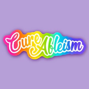 Cure Ableism Sticker - Rainbow Disability Pride Advocacy