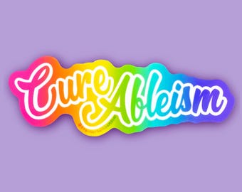 Cure Ableism Sticker - Rainbow Disability Pride Advocacy