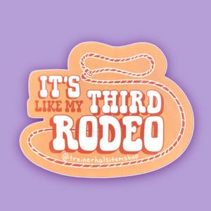 It&#39;s Like My Third Rodeo Vinyl Sticker - Funny Western Decal