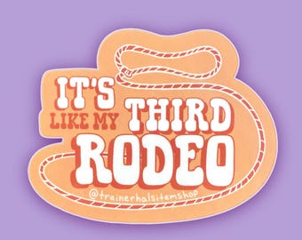 It's Like My Third Rodeo Vinyl Sticker - Funny Western Decal