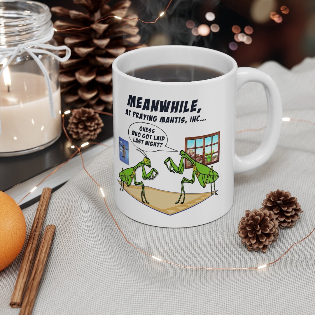 Meanwhile, at Praying Mantis, Inc. Guess Who Got Laid Last Night White  Ceramic Mug, 11oz - Etsy