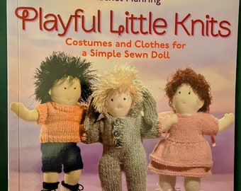 Playful Little Knits, Costumes and Clothes for a Simple Sewn Doll by Rachel Manring