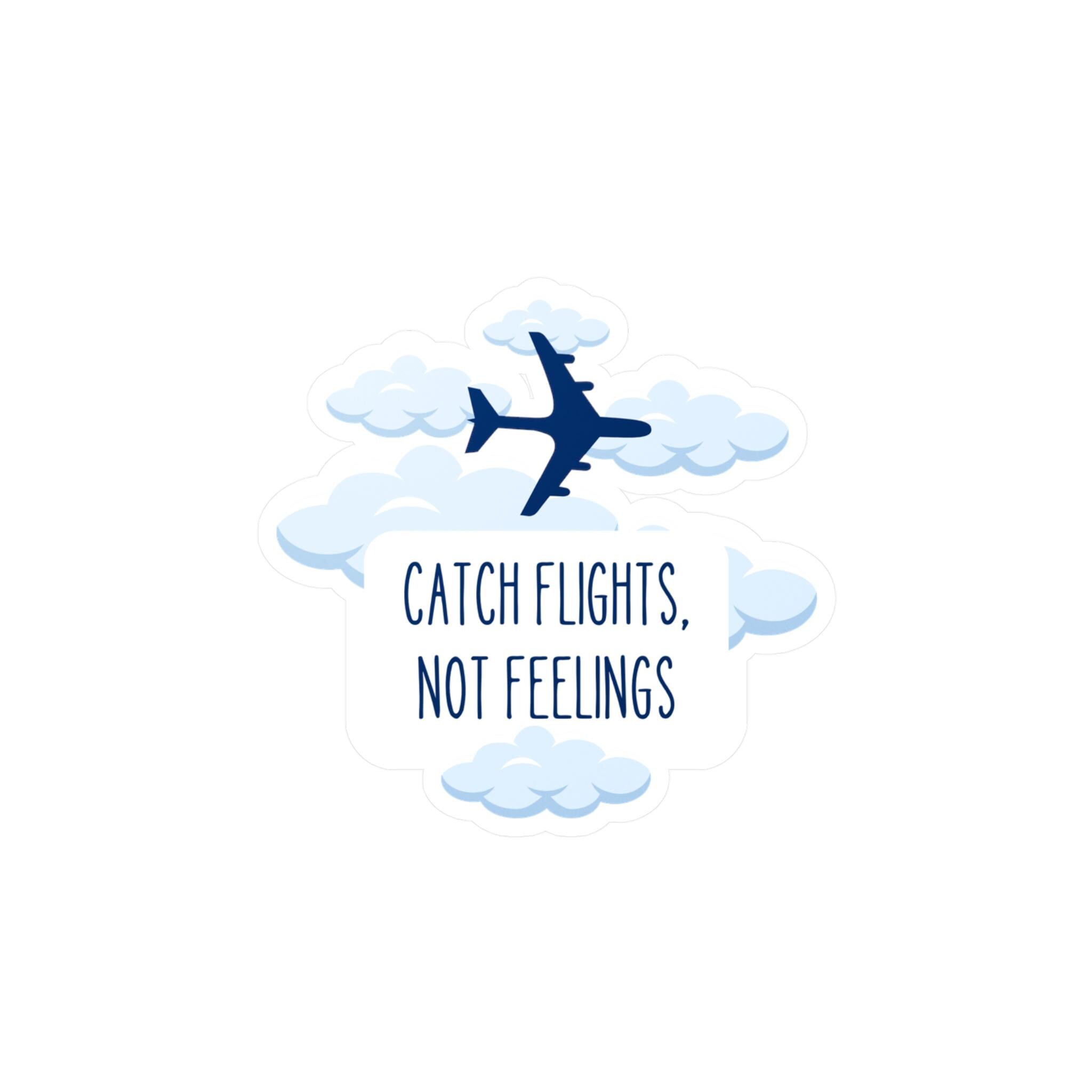 Next Flight Sticker Catch Flights, Not Feelings Vinyl Sticker, Airplane Travel Gift - Etsy