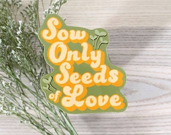 Sow Only Seeds of Love | Laminated Sticker | For Gardener | Nature Lover | Quote |