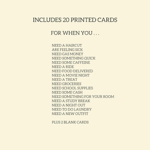 May include: Cream-colored card with black text. The text reads "INCLUDES 20 PRINTED CARDS FOR WHEN YOU..." followed by a list of needs, such as a haircut, gas money, or a new outfit. Includes 2 blank cards.