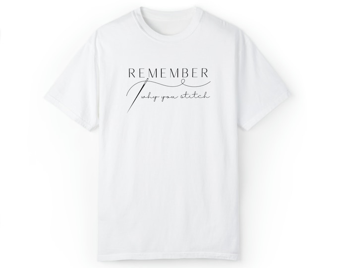 Remember Why You Stitch - Short Sleeve T-Shirt - Unisex Garment-Dyed