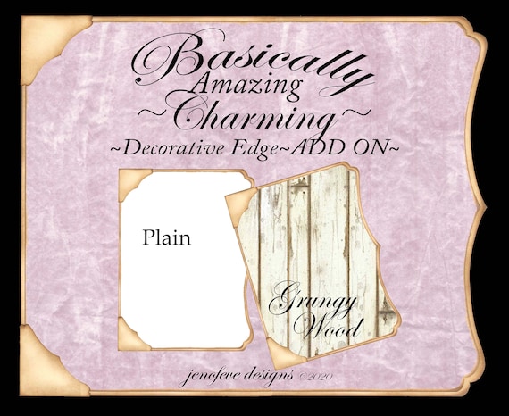 Basically Amazing~Charming Decorative Edge~GRUNGY WOOD & Plain~ADD On Printable Templates