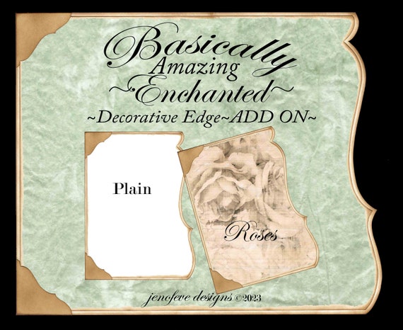 Basically Amazing~Enchanted Decorative Edge~ROSES & Plain~ADD On Printable Templates