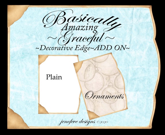 Basically Amazing~Graceful Decorative Edge~ Ornaments & Plain~ADD On Printable Templates