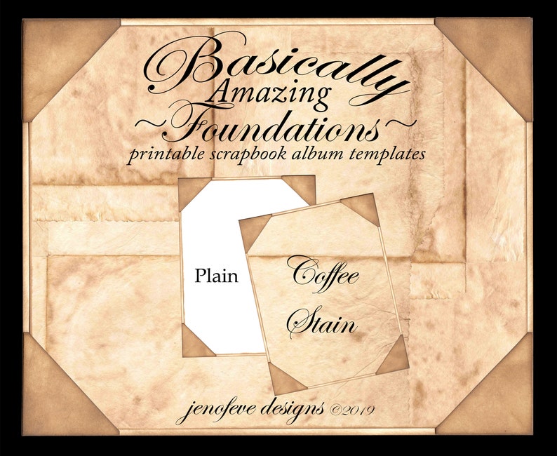 May include: Two scrapbook album templates, one plain and one with a coffee stain effect. The text on the image reads 'Basically Amazing ~Foundations~ printable scrapbook album templates', 'Plain', 'Coffee Stain', and 'jenofeve designs ©2019'.
