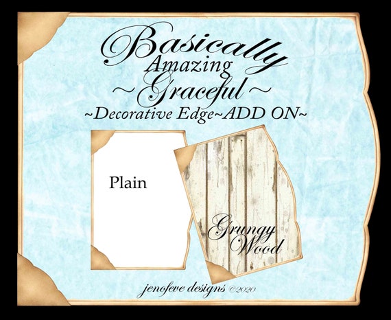 Basically Amazing~Graceful Decorative Edge~GRUNGY WOOD & Plain~ADD On Printable Templates