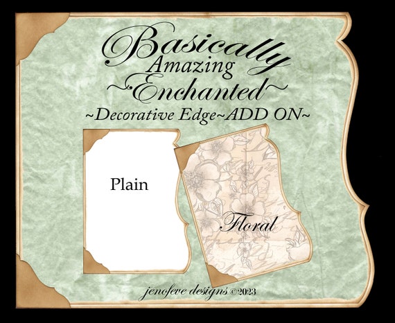 Basically Amazing~Enchanted Decorative Edge~ FLORAL & Plain~ ADD On Printable Templates