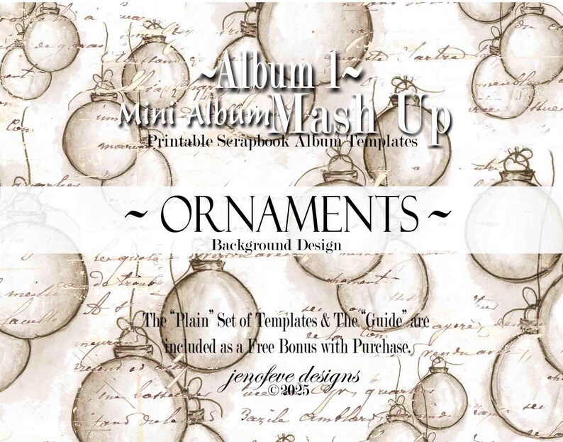 May include: A digital scrapbook design featuring sepia-toned ornaments and handwritten script. The text reads "Album 1 Mini Album Mash Up" and "Ornaments Background Design". Includes a bonus set of templates and guide.