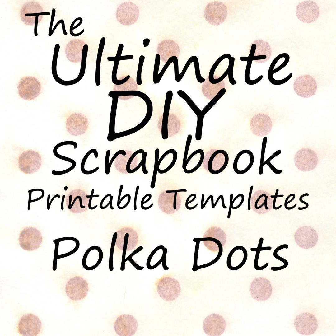 The Ultimate DIY Scrapbook Printable Templates Polka Dots + Plain ...