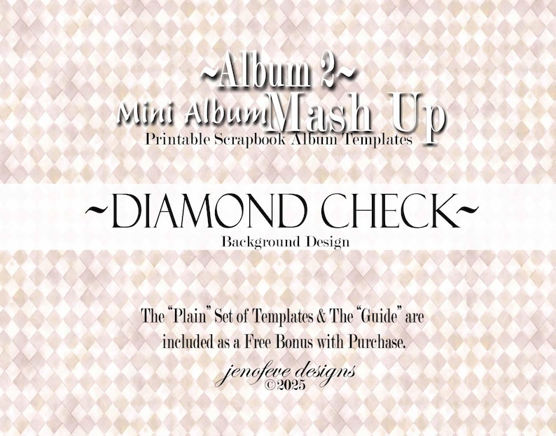 May include: A digital scrapbook template design with the text "Album 2 Mini Album Mash Up" and "Diamond Check Background Design." The background has a diamond pattern in shades of beige and white. The text "The Plain Set of Templates & The Guide" is also included.