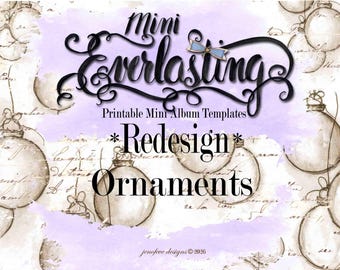 Mini Everlasting ~REDESIGN~ Ornaments and Plain Printable Mini Album Template