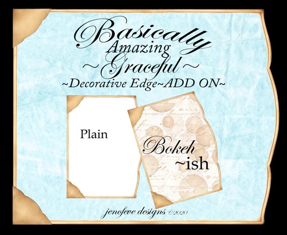 Basically Amazing~Graceful Decorative Edge~Bokeh-ish & Plain~ADD On Printable Templates