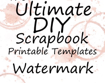 The Ultimate DIY Scrapbook Printable Templates Watermark + Plain Templates