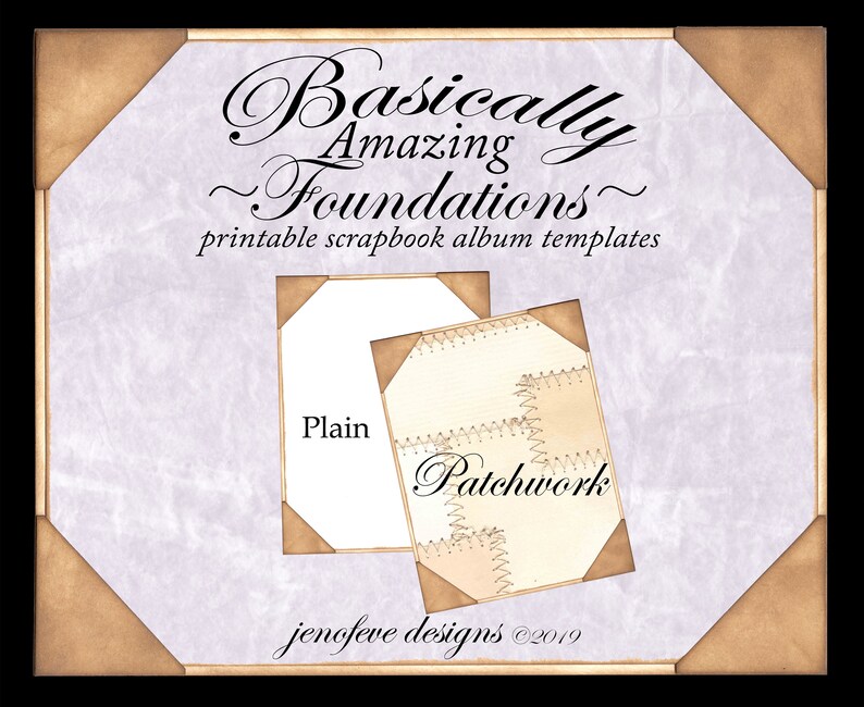 May include: Two scrapbook album templates, one plain and one with a patchwork design. The templates are labeled "Plain" and "Patchwork". The image is titled "Basically Amazing Foundations - printable scrapbook album templates" and includes the text "jenofeve designs &copy;2019".