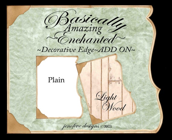 Basically Amazing~Enchanted Decorative Edge~ LIGHT WOOD & Plain~ADD On Printable Templates