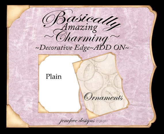 Basically Amazing~Charming Decorative Edge~Ornaments & Plain~ADD ON Printable Templates