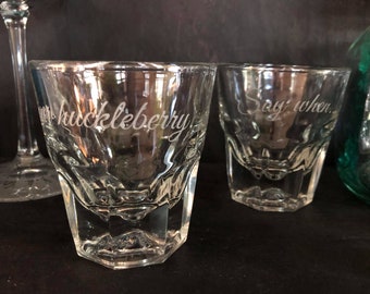 Whiskey glasses I'm your huckleberry and Say When