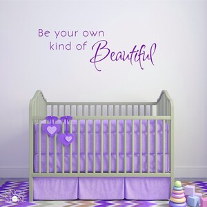 Be Your Own Kind of  Beautiful Wall Decal - Nursery Vinyl Decor Sticker Art