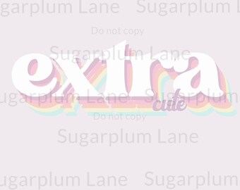 Extra Cute PNG | Sublimation Design | Birthday | DTF Design