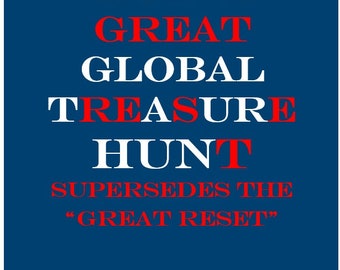 BOOK God's Great Global Treasure Hunt Supersedes the “Great Reset.”  Knowledge You Need for Times Such as These Great Tribulations