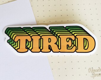 Tired Vinyl Sticker | Water Bottle Sticker | Waterproof Sticker | Laptop Sticker | Funny Sticker