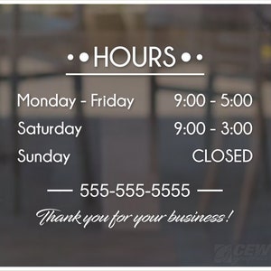 May include: A white sign with black text on a glass door, displaying business hours. The sign reads: ..HOURS.. Monday - Friday 9:00 - 5:00 Saturday 9:00 - 3:00 Sunday CLOSED 555-555-5555 Thank you for your business!