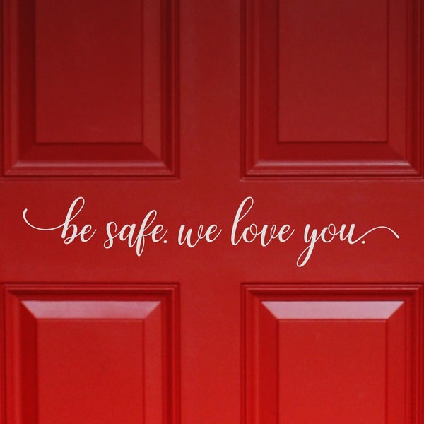 Be safe we love you door decal, come home safe decal, police family quote, stay safe goodbye sticker, I love you saying, family wall phrase