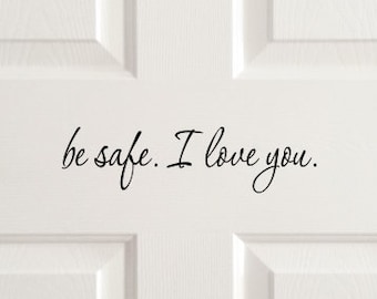 Be safe I love you front door decal, come home safe decal, house door greeting, cute goodbye sticker, door saying, family home vinyl letters