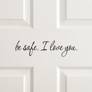 Be safe I love you front door decal, come home safe decal, house door greeting, cute goodbye sticker, door saying, family home vinyl letters image 1