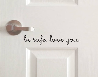 Be safe, love you front door decal, come home safe decal, house door greeting, cute goodbye sticker, door saying, family home vinyl letters