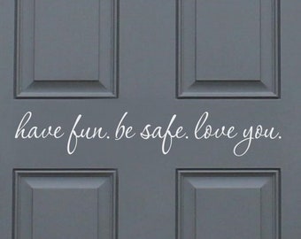 Be safe decal, come home safe door decal, have fun be safe house door vinyl sticker, love you door saying, goodbye family home door letters