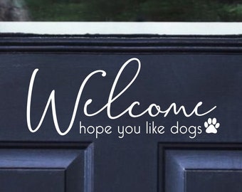 Welcome hope you like dogs decal - Front door greeting  paw print - Welcome door label sign for dogs - Dog family home decor vinyl sticker