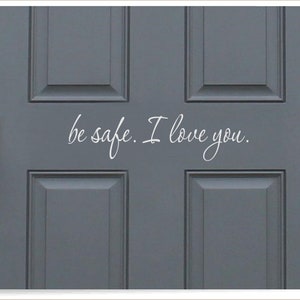 Be safe I love you front door decal, come home safe decal, house door greeting, cute goodbye sticker, door saying, family home vinyl letters image 2