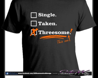 funny T shirt, humor T shirt, single, taken threesome shirt design, swingers t shirt, apparel, unique shirt quote, custom sex, horny design