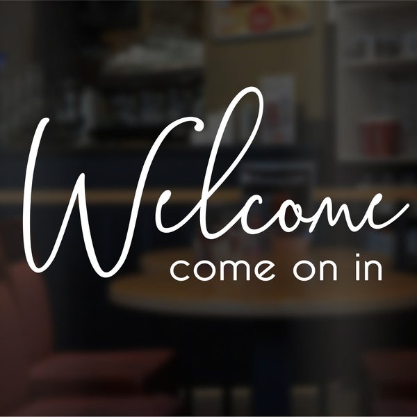 Welcome come on in decal, please come in sticker, front door greeting welcome vinyl decal, entrance sign business storefront graphic label