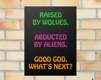 Raised by Wolves/Abducted by Aliens... Paper Poster Print Poem, Offbeat/Absurdist Humor, Surreal World, Edgy Gift for Outsiders.