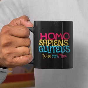 HOMO SAPIENS GLUTEUS... Mug 11oz Poem pokes Fun @ Homo sapiens (Wise Man) Satiric Poem re Human Nature deflates Human Ego. Gift 4 Cynics