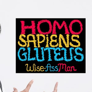 HOMO SAPIENS GLUTEUS... Poster Print Poem pokes Fun @ Homo sapiens (Wise Man) Satiric Poem re Human Nature deflates Human Ego. Gift 4 Cynics