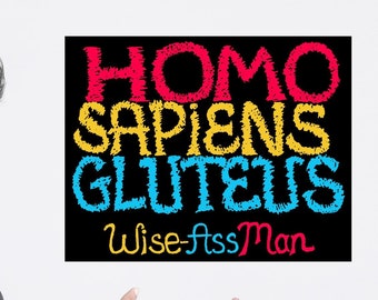 HOMO SAPIENS GLUTEUS... Poster Print Poem pokes Fun @ Homo sapiens (Wise Man) Satiric Poem re Human Nature deflates Human Ego. Gift 4 Cynics