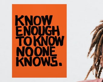 KNOW ENOUGH... Poster White says No One Knows Answers 2 Big Questions Better than You Let No One tell You Otherwise Level the Playing Field