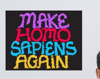 Make HOMO SAPIENS Again Poster Print Poem is Word Play on MAGA, challenges Humans to merit Definition as Wise. Human Nature, Inspirational