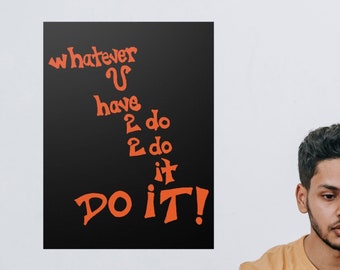 Whatever U have 2 do 2 do it DO IT! Paper Poster Print Poem urges people 2 take action. 4 anyone seeking 2 inspire others or ones self