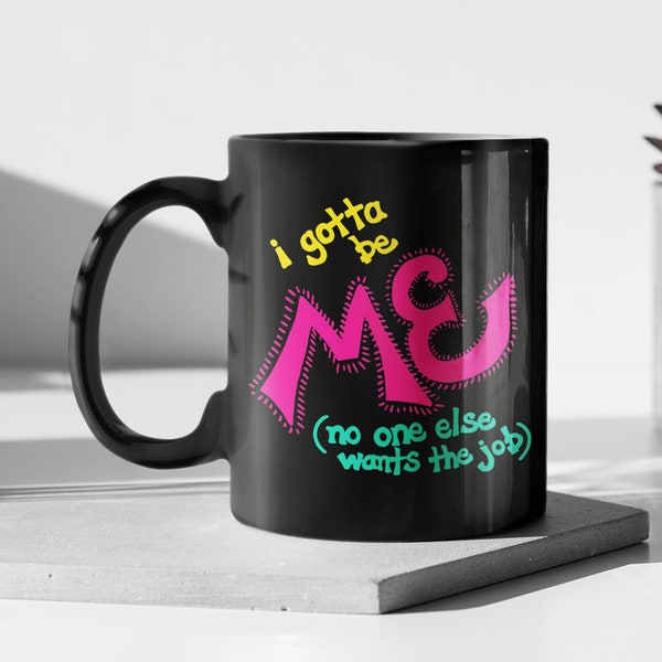 i gotta be ME... Mug 11oz Black Ceramic. 4 Self-Effacing Folks who can Poke Fun at Themselves. Poem completely changes a Classic Anthem
